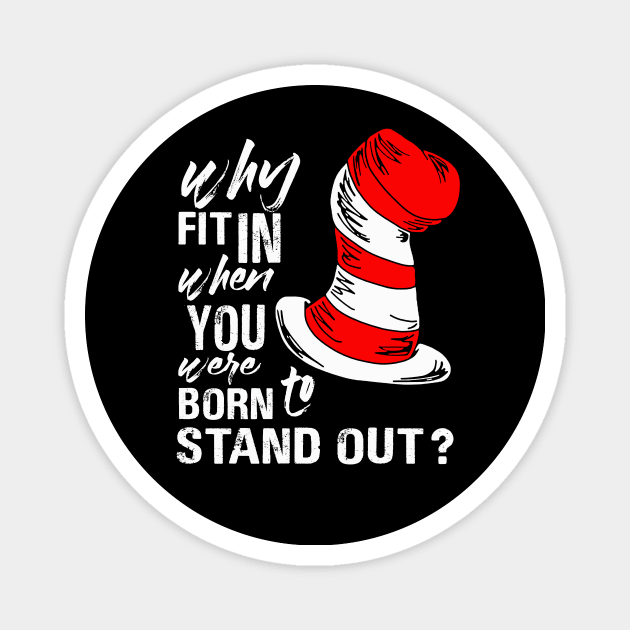 Why Fit In When You Were Born To Stand Out Magnet by binnacleenta